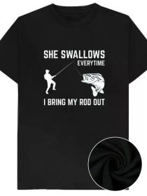 Every time I pull out my fishing rod she swallows a man joke T-shirt, cotton short-sleeved top, rude adult humor, novelty gift (Color: Black, size: S)